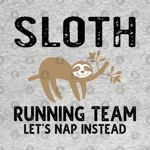 Sloth Running Team Let's Nap Instead by DragonTees